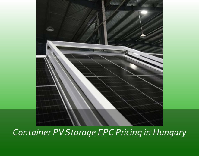 Container PV Storage EPC Pricing in Hungary